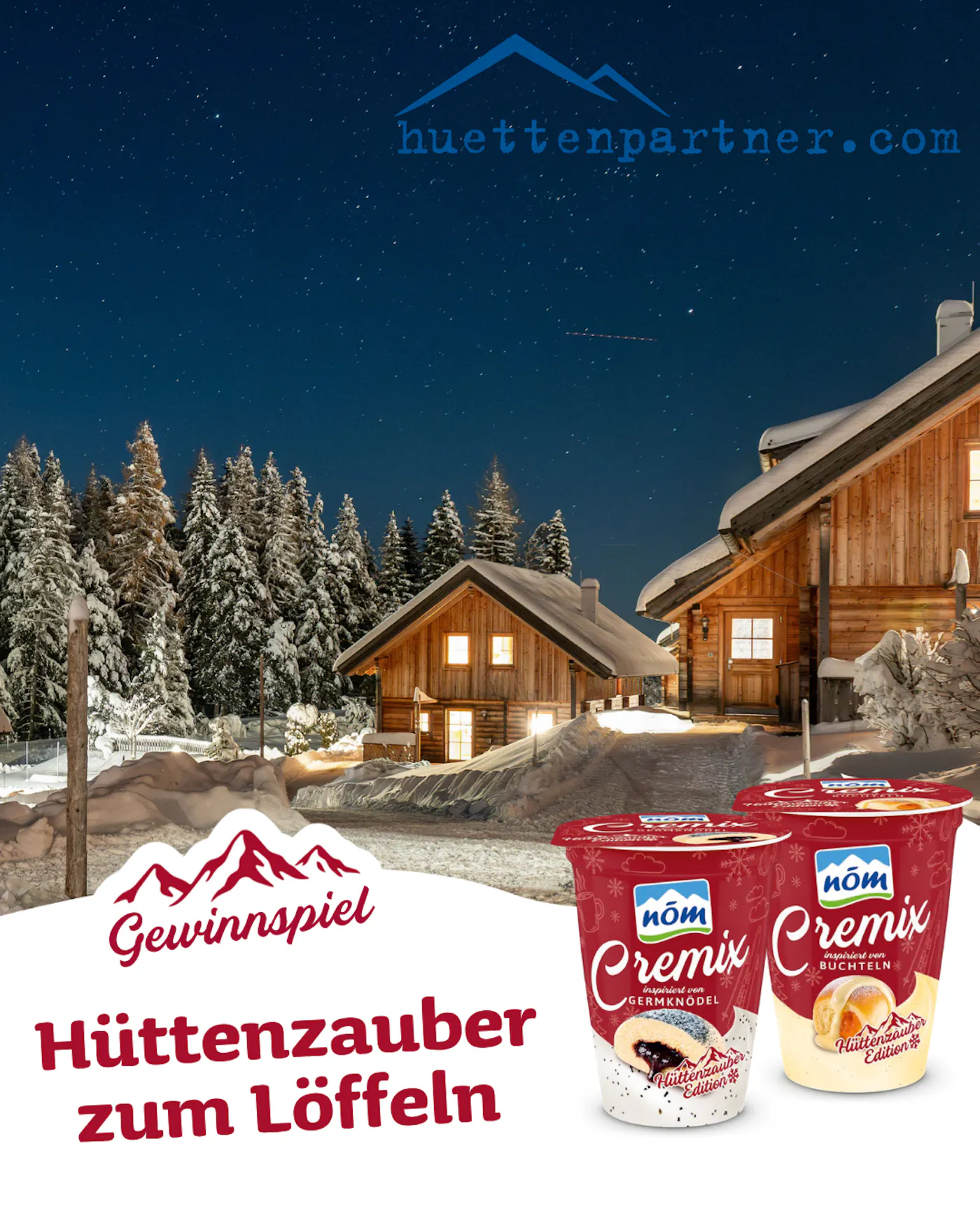 Gewinnspiel Cremix Hüttenzauber Dachstein Ein Foto von dem Hüttendorf Dachsteinblick bei Nacht und in Schnee. Im Vordergrund steht in rot "Hüttenzauber zum Löffeln" und es sind die zwei Cremix Becher "Buchteln" und "Germknödel" abgebildet.